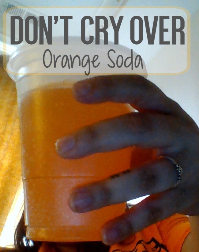 Don't Cry Over Spilled Orange Soda | Uncustomary Art