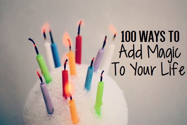 100 Ways To Add Magic To Your Life | Uncustomary Art