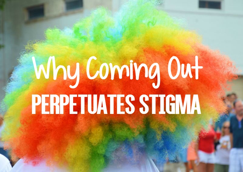 Why Coming Out Perpetuates Stigma | Uncustomary
