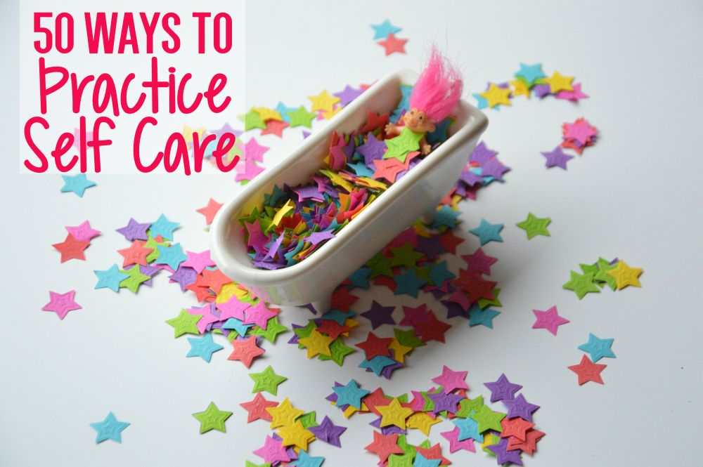 50 Ways To Practice Self Care – Uncustomary