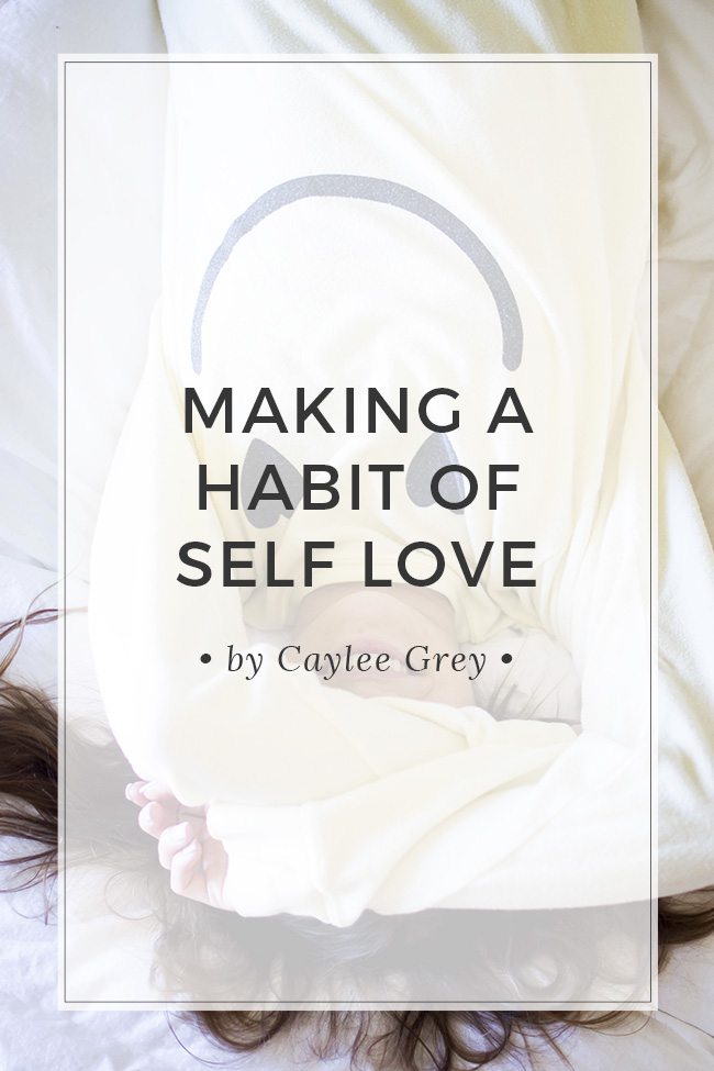 Making A Habit Of Self Love | Uncustomary + Caylee Grey