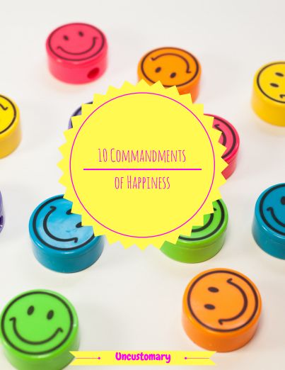 10 Commandments Of Happiness | Uncustomary