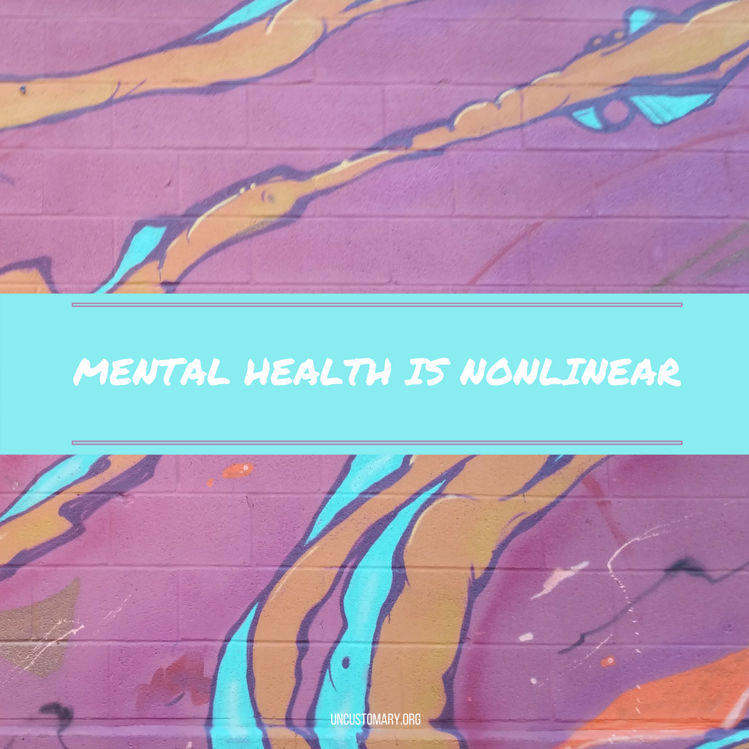 Mental Health Is Non-Linear | Uncustomary