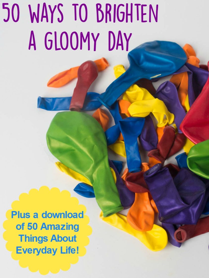 50 Ways To Brighten A Gloomy Day | Uncustomary