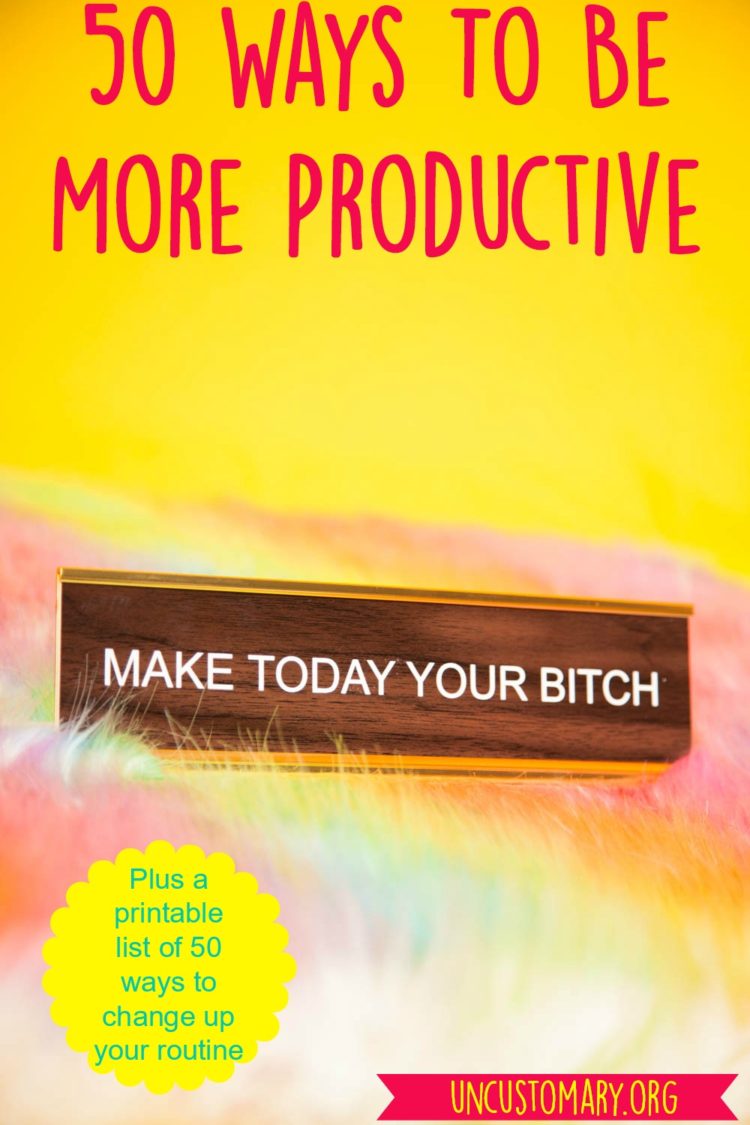 50 Ways To Be More Productive | Uncustomary