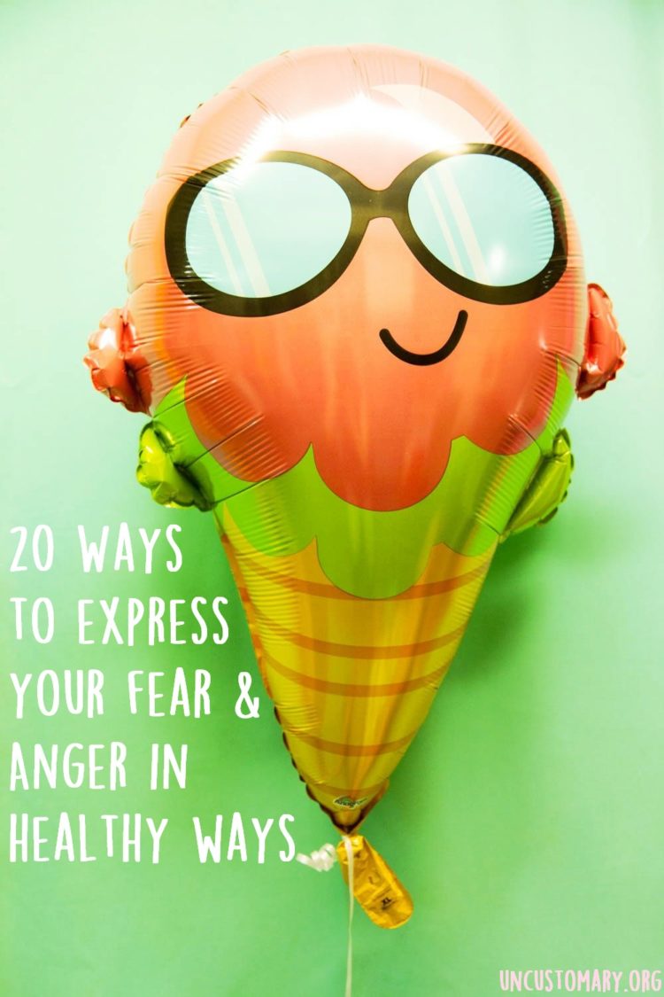 20 Ways To Express Anger & Fear In Healthy Ways | Uncustomary