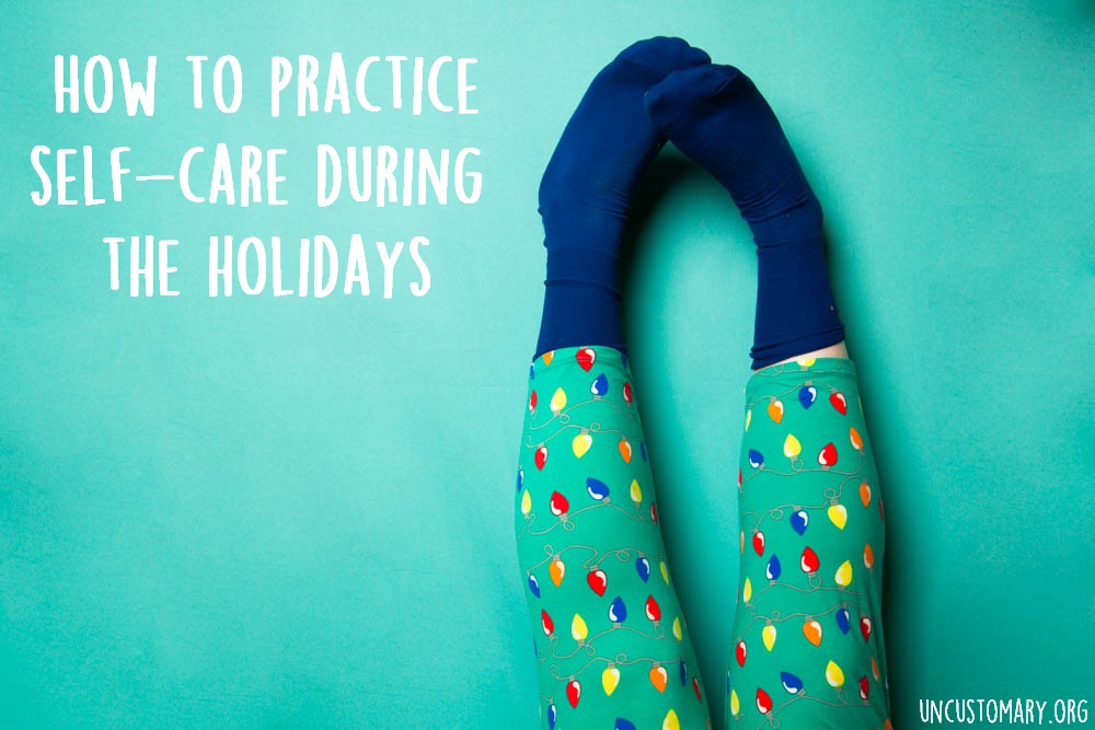 How To Practice Self-Care During The Holidays | Uncustomary