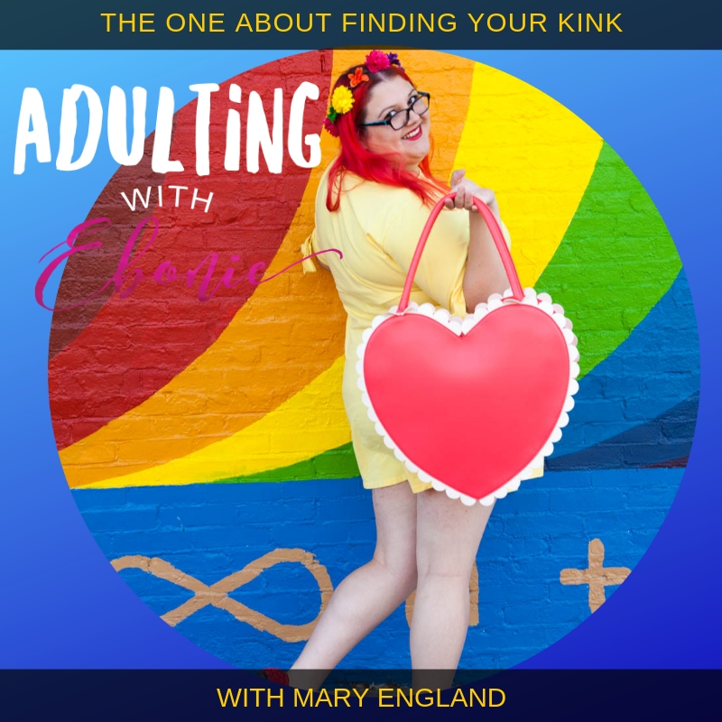 Adulting With Ebonie Podcast: Finding Your Kink | Uncustomary