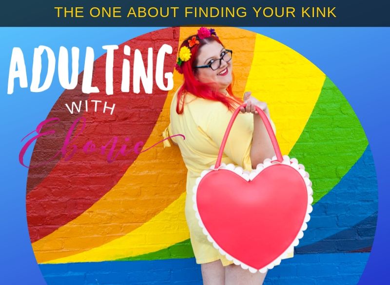 Adulting With Ebonie Podcast: Finding Your Kink
