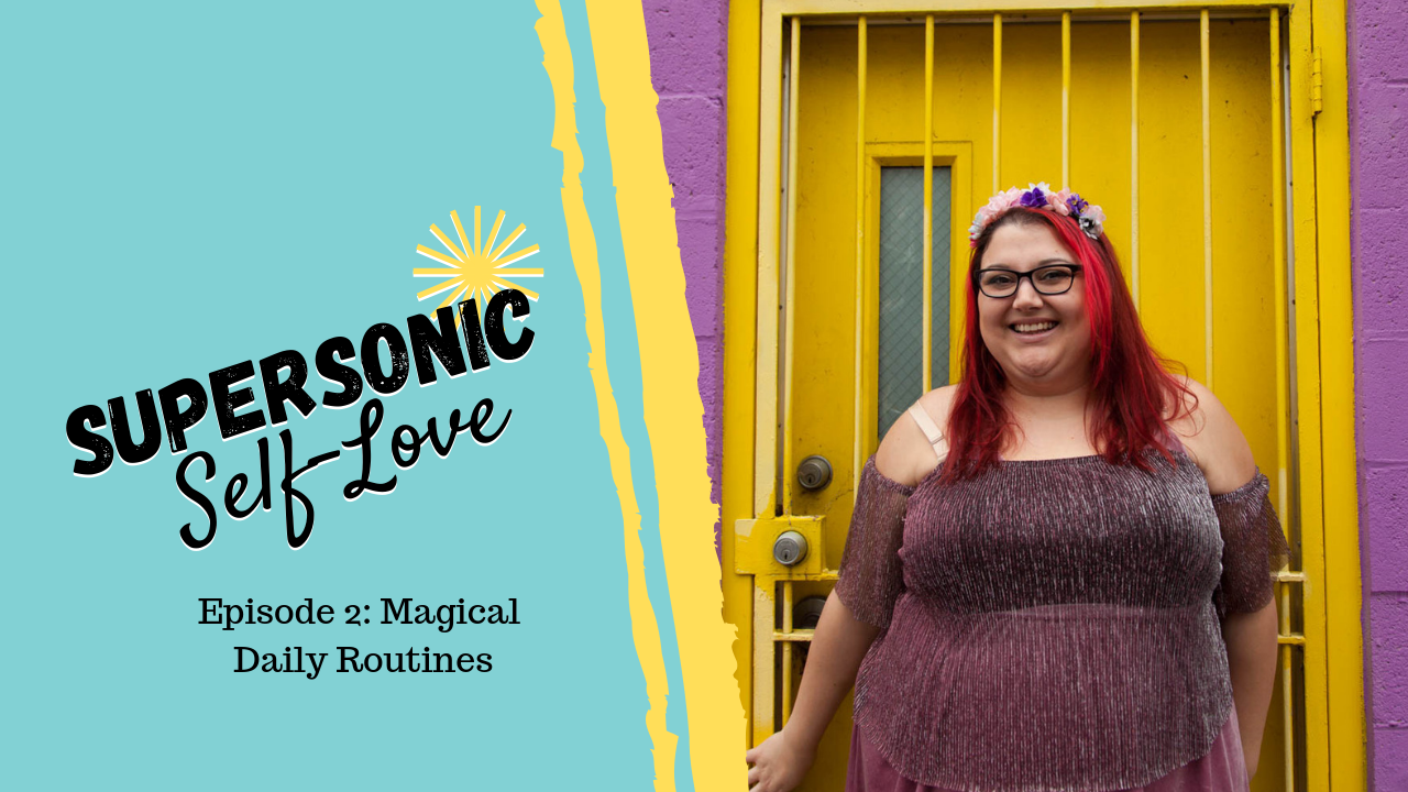 Supersonic Self-Love Episode 2 Magical Daily Routines – Uncustomary