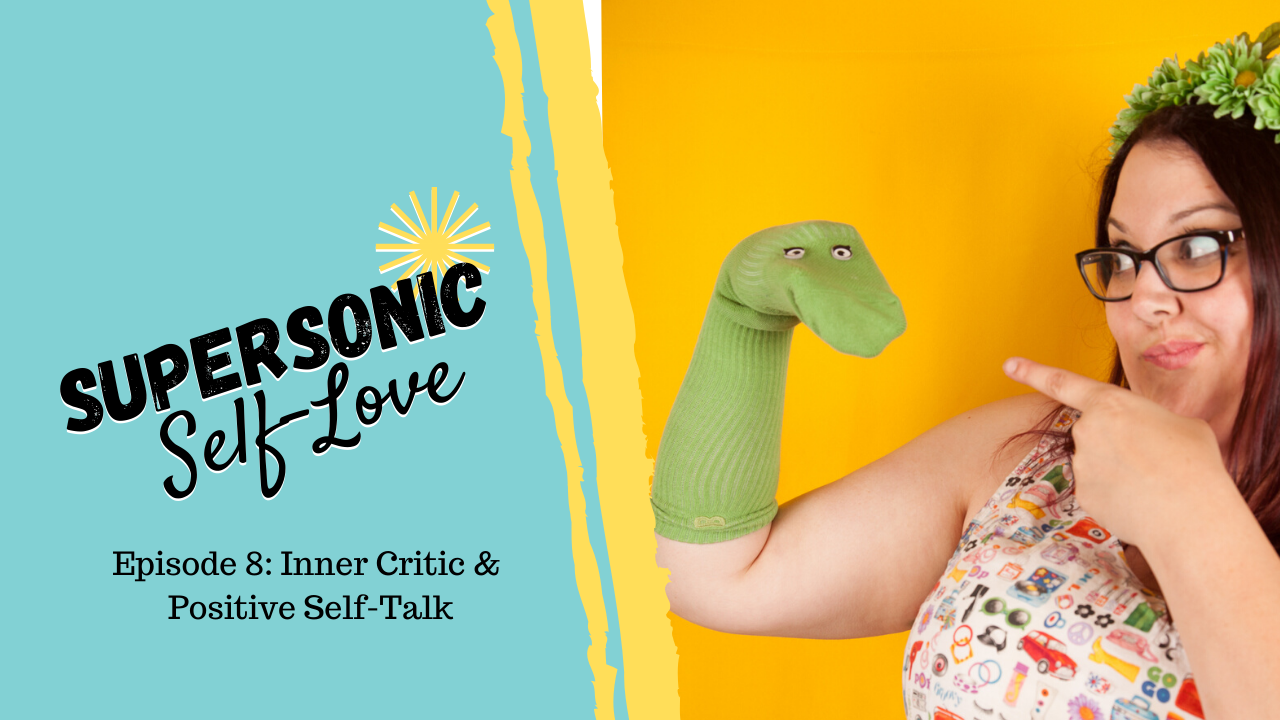 Supersonic Self-Love Ep 8 Inner Critic and Positive Self Talk – Uncustomary