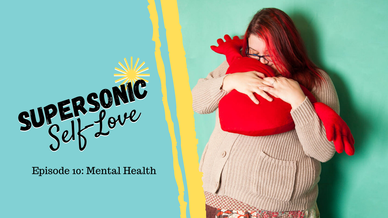 Supersonic Self-Love Ep. 10 -Mental Health