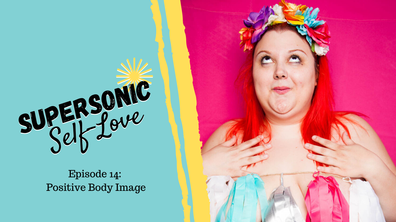 Supersonic Self-Love Ep. 14 – Positive Body Image