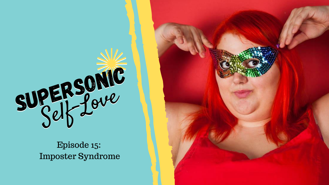 Supersonic Self-Love Ep. 15 – Imposter Syndrome