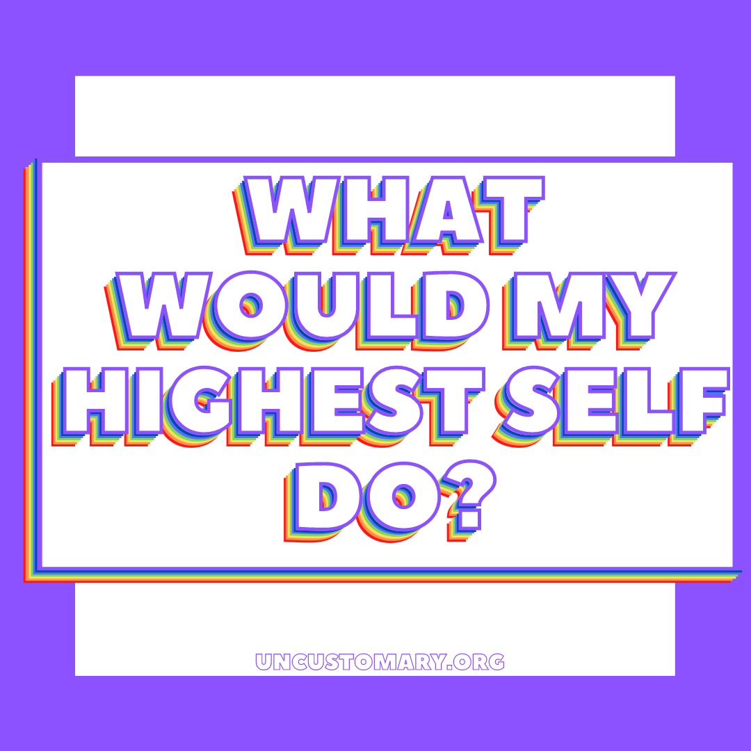 What Would My Highest Self Do | Uncustomary