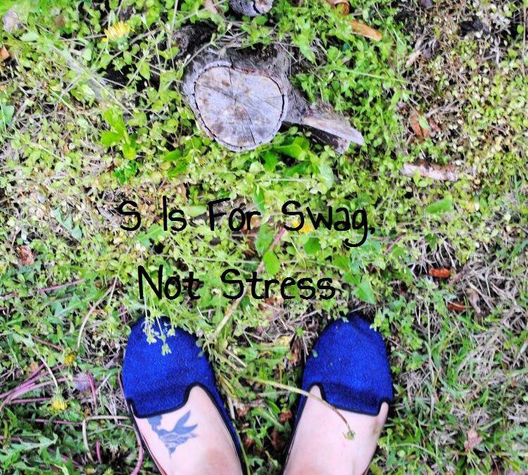 S Is For Swag, Not Stress